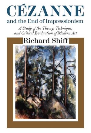 Cezanne and the End of Impressionism: A Study of the Theory, Technique, and Critical Evaluation of Modern Art image number 0