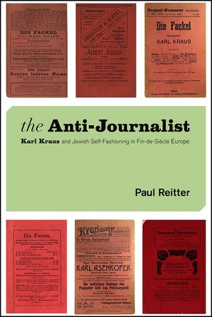 The Anti-Journalist: Karl Kraus and Jewish Self-Fashioning in Fin-De-Si&egrave;cle Europe image number 0