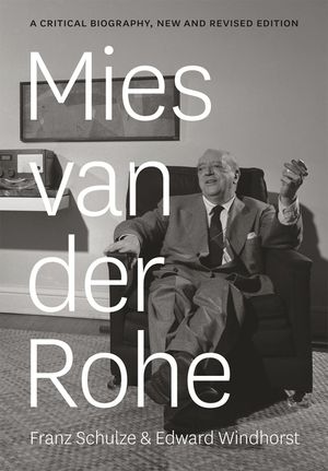 Mies Van Der Rohe: A Critical Biography, New and Revised Edition image number 0