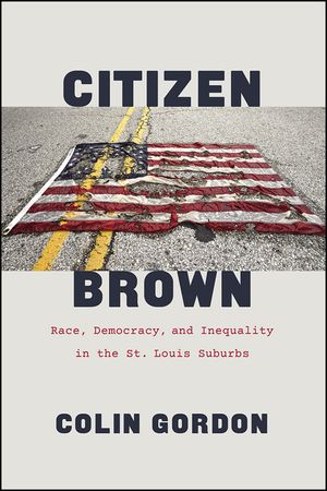 Citizen Brown: Race, Democracy, and Inequality in the St. Louis Suburbs image number 0