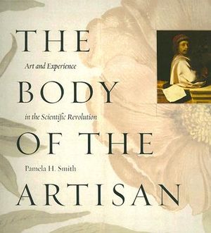 The Body of the Artisan: Art and Experience in the Scientific Revolution image number 0