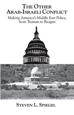 The Other Arab-Israeli Conflict: Making America's Middle East Policy, from Truman to Reagan image number 0