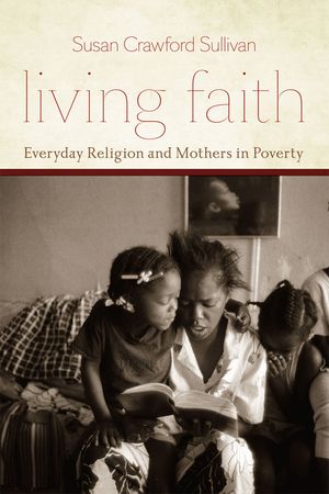 Living Faith: Everyday Religion and Mothers in Poverty image number 0