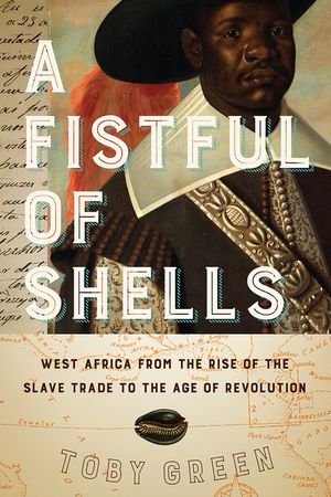 A Fistful of Shells: West Africa from the Rise of the Slave Trade to the Age of Revolution image number 0