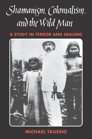 Shamanism, Colonialism, and the Wild Man: A Study in Terror and Healing image number 0