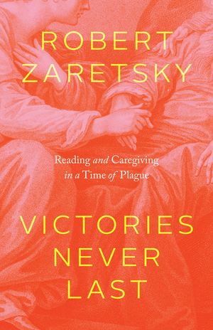 Victories Never Last: Reading and Caregiving in a Time of Plague image number 0