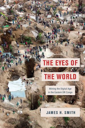 The Eyes of the World: Mining the Digital Age in the Eastern Dr Congo image number 0