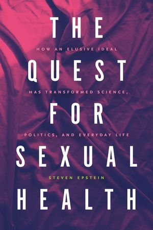 The Quest for Sexual Health: How an Elusive Ideal Has Transformed Science, Politics, and Everyday Life image number 0