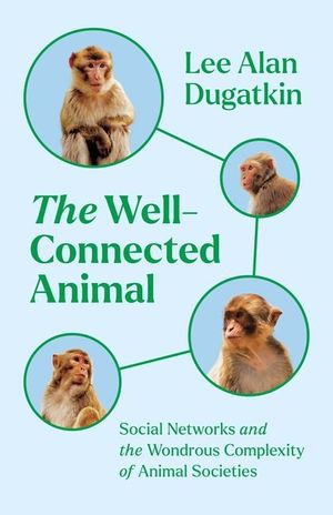 The Well-Connected Animal: Social Networks and the Wondrous Complexity of Animal Societies image number 0