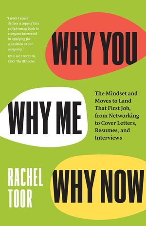 Why You, Why Me, Why Now: The Mindset and Moves to Land That First Job, from Networking to Cover Letters, Resumes, and Interviews image number 0