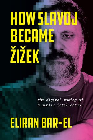 How Slavoj Became Zizek: The Digital Making of a Public Intellectual image number 0