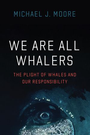 We Are All Whalers: The Plight of Whales and Our Responsibility image number 0