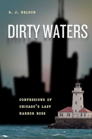 Dirty Waters: Confessions of Chicago's Last Harbor Boss image number 0