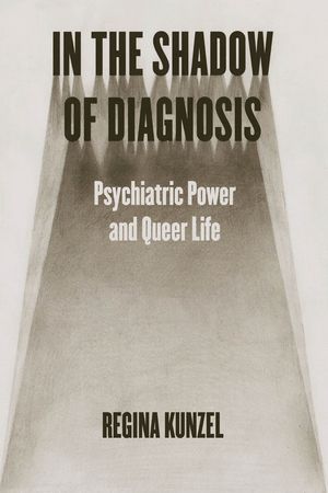 In the Shadow of Diagnosis: Psychiatric Power and Queer Life image number 0
