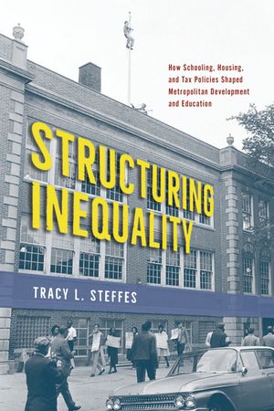 Structuring Inequality: How Schooling, Housing, and Tax Policies Shaped Metropolitan Development and Education image number 0