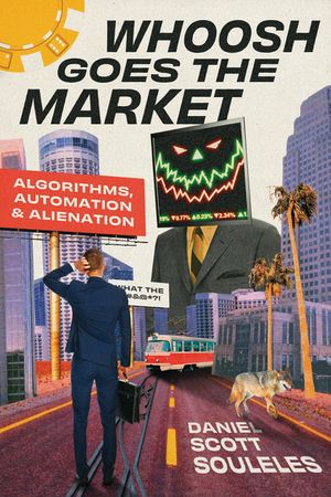 Whoosh Goes the Market: Algorithms, Automation, and Alienation image number 0