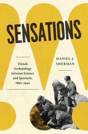 Sensations: French Archaeology Between Science and Spectacle, 1890-1940 image number 0