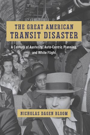 The Great American Transit Disaster: A Century of Austerity, Auto-Centric Planning, and White Flight image number 0