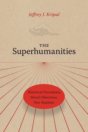 The Superhumanities: Historical Precedents, Moral Objections, New Realities image number 0