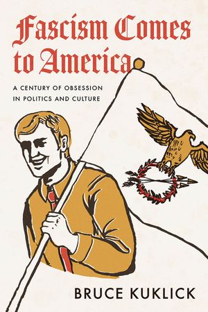 Fascism Comes to America: A Century of Obsession in Politics and Culture image number 0