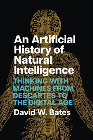 An Artificial History of Natural Intelligence: Thinking with Machines from Descartes to the Digital Age image number 0