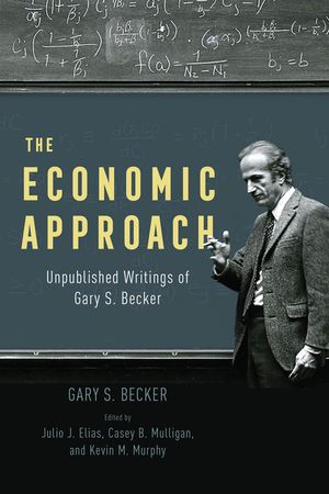 The Economic Approach: Unpublished Writings of Gary S. Becker image number 0