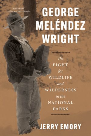 George Mel&eacute;ndez Wright: The Fight for Wildlife and Wilderness in the National Parks image number 0