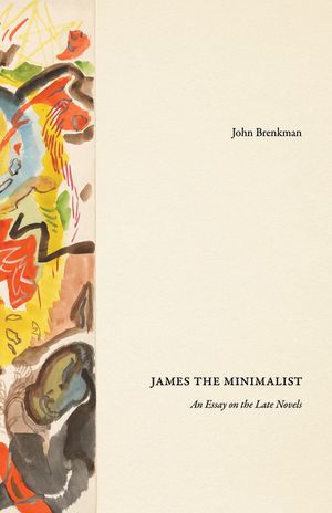 James the Minimalist: An Essay on the Late Novels image number 0