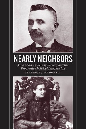 Nearly Neighbors: Jane Addams, Johnny Powers, and the Progressive Political Imagination image number 0