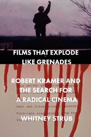 Films That Explode Like Grenades: Robert Kramer and the Search for a Radical Cinema image number 0