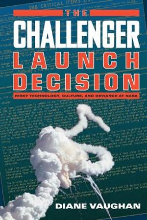 The Challenger Launch Decision: Risky Technology, Culture, and Deviance at NASA image number 0