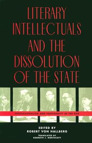 Literary Intellectuals and the Dissolution of the State: Professionalism and Conformity in the Gdr image number 0