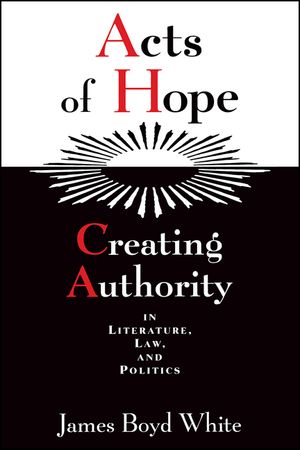 Acts of Hope: Creating Authority in Literature, Law, and Politics image number 0