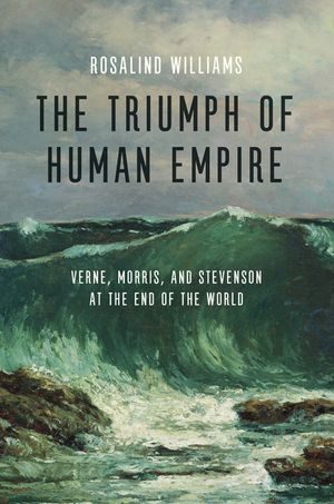 The Triumph of Human Empire: Verne, Morris, and Stevenson at the End of the World image number 0