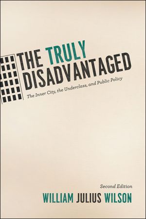 The Truly Disadvantaged: The Inner City, the Underclass, and Public Policy image number 0