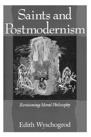 Saints and Postmodernism: Revisioning Moral Philosophy image number 0