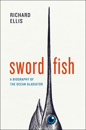 Swordfish: A Biography of the Ocean Gladiator image number 0