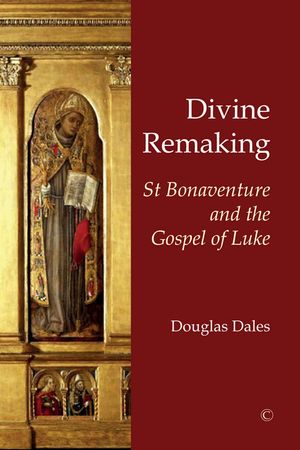 Divine Remaking: St Bonaventure and the Gospel of Luke image number 0
