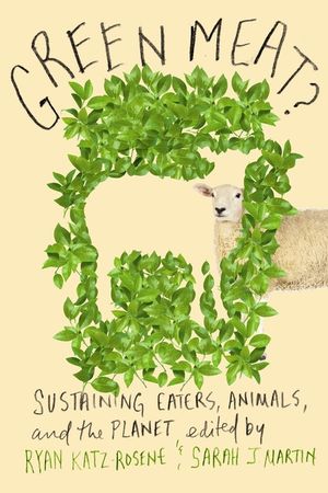 Green Meat?: Sustaining Eaters, Animals, and the Planet image number 0