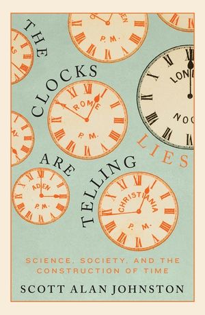The Clocks Are Telling Lies: Science, Society, and the Construction of Time image number 0