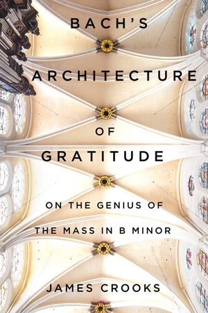 Bach's Architecture of Gratitude: On the Genius of the Mass in B Minor image number 0