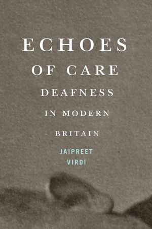 Echoes of Care: Deafness in Modern Britain image number 0