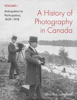 A History of Photography in Canada, Volume 1: Anticipation to Participation, 1839-1918 image number 0