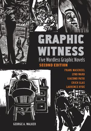 Graphic Witness: Five Wordless Graphic Novels by Frans Masereel, Lynd Ward, Giacomo Patri, Erich Glas and Laurence Hyde image number 0