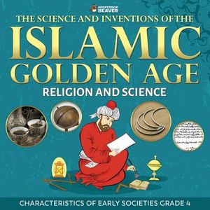 The Science and Inventions of the Islamic Golden Age - Religion and Science Characteristics of Early Societies Grade 4 image number 0