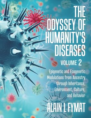 The Odyssey of Humanity's Diseases Volume 2: Epigenetic and Ecogenetic Modulations from Ancestry through Inheritance, Environment, Culture, and Behavi image number 0