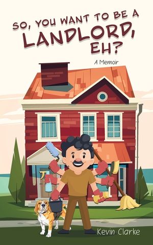 So, You Want to be a Landlord, eh?: A Memoir image number 0