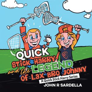 Quick Stick Harry and the Legend of Lax Bro Johnny: A Quick Stick Harry Series image number 0
