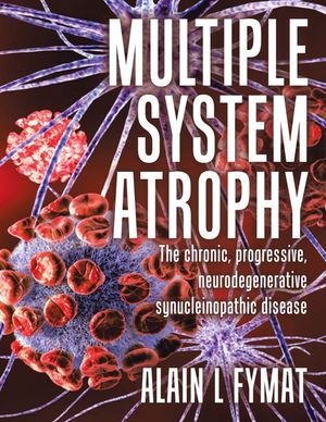 Multiple System Atrophy: The chronic, progressive, neurodegenerative synucleinopathic disease image number 0