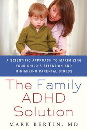 Family ADHD Solution: A Scientific Approach to Maximizing Your Child's Attention and Minimizing Parental Stress image number 0